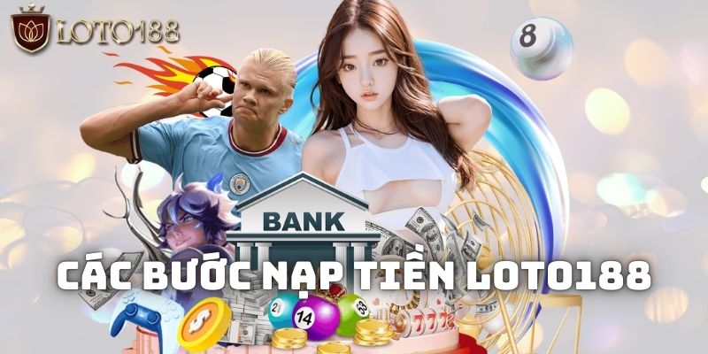 Nằm lòng các bước nạp tiền Loto188