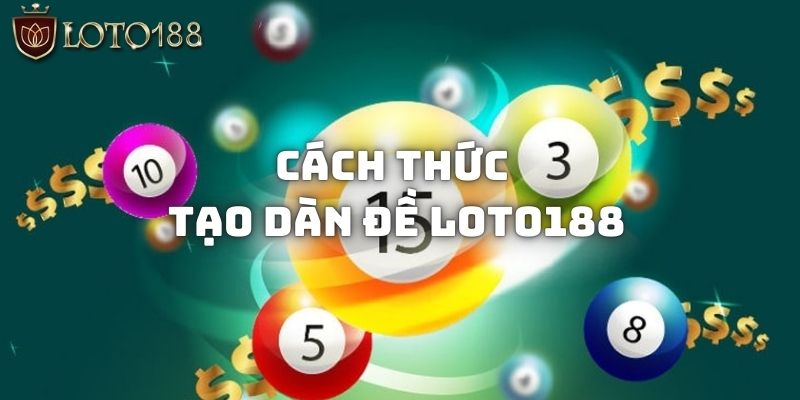 Cách thức để tạo dàn đề Loto188 ăn tiền mỗi ngày