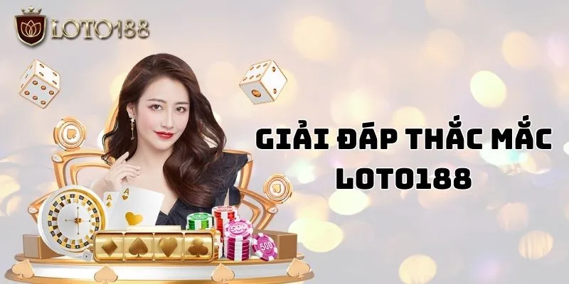 Giải đáp thắc mắc khi truy cập và hoạt động tại Loto188