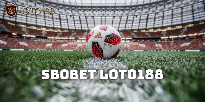 Giới thiệu sảnh SBOBET Loto188 