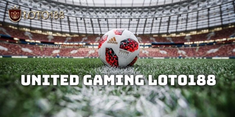 Giới thiệu sảnh cược United Gaming Loto188