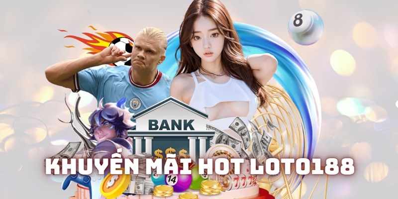 Khuyến Mãi Hot Loto188 - Ưu Đãi Mới Nhất Cho Bạn 2024