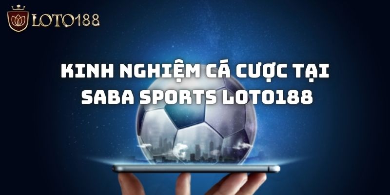 Kinh nghiệm giúp ăn tiền từ Saba Sports Loto188