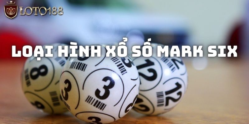 Tìm hiểu về loại hình xổ số Mark six