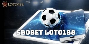 SBOBET Loto188 - Nền tảng cá cược chất lượng siêu đỉnh 2024